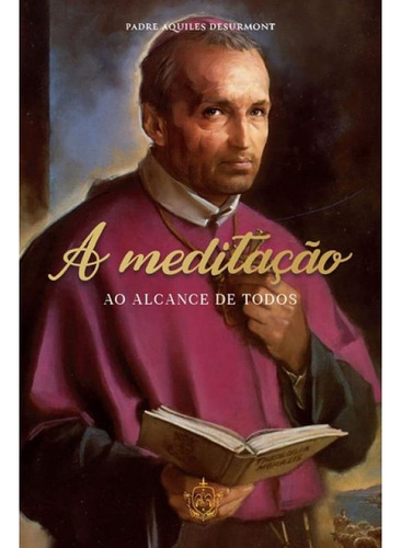 A Meditação Ao Alcance De Todos, De Desurmont, Aquiles. Editorial Caritatem, Capa Mole, Edição 2024-02-08 00:00:00 Em Português