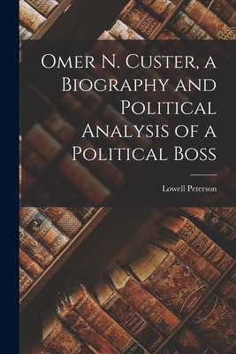 Libro Omer N. Custer, A Biography And Political Analysis ...