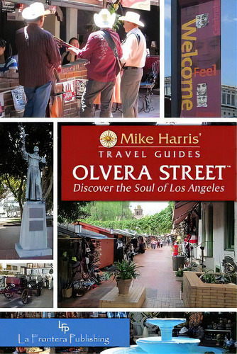 Olvera Street(tm): Discover The Soul Of Los Angeles, De Harris, Mike. Editorial La Frontera Pub, Tapa Blanda En Inglés