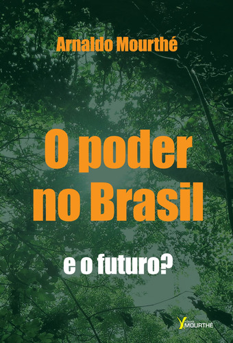 O poder no Brasil: E o futuro?, de Mourthé, Arnaldo. Editora Mourthé Ltda, capa mole em português, 2017