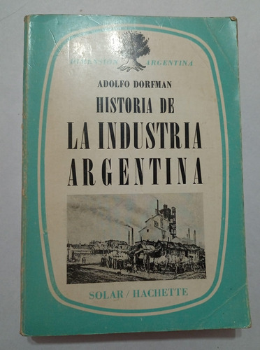 Historia De La Industria Argentina (adolfo Dorfman)