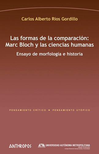 Formas De La Comparacion: Marc Bloch Y Las Ciencias Humanas: Ensayo De Morfologia E Historia, De Rios Gordillo, Carlos Alberto. Editorial Anthropos, Tapa Blanda En Español, 2017