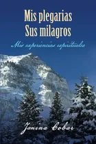 Comprar Mis Plegarias, Sus Milagros: Mis Experiencias Espirituales 