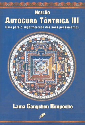 Autocura tântrica III: guia para o supermercado dos bons pensamentos, de Rinpoche, Lama Gangchen. Editora Grupo Editorial Global, capa mole em português, 2003