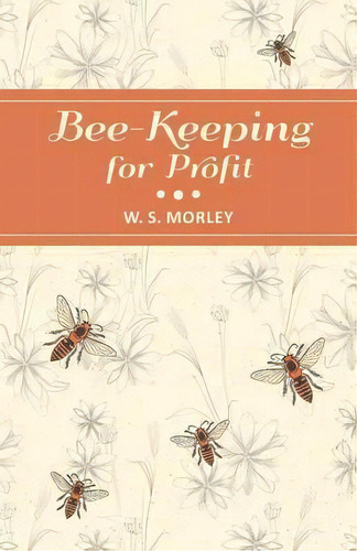 Bee-keeping For Profit, De W S Morley. Editorial Read Books, Tapa Blanda En Inglés