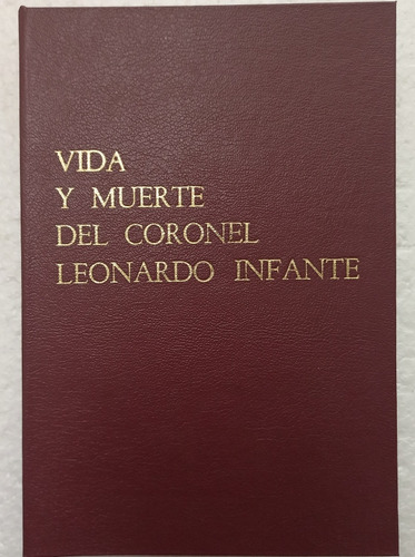 Vida Y Muerte Del Coronel Leonardo Infante De Paul Verna 