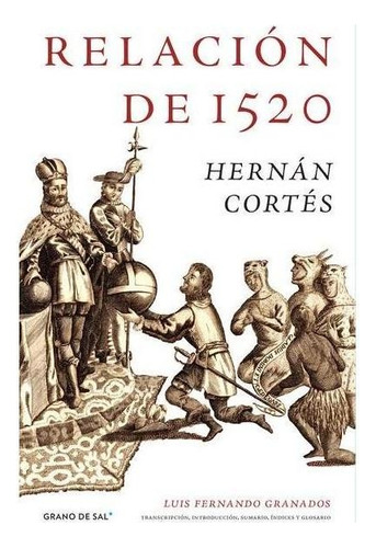 RELACIÓN DE 1520: No, de Hernán Cortés. Serie No, vol. No. Editorial Grano De Sal, tapa pasta blanda, edición 1 en español, 2021