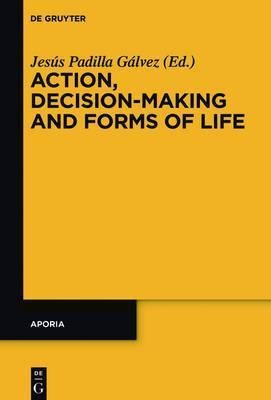 Action, Decision-making And Forms Of Life - Jesãºs Padi...