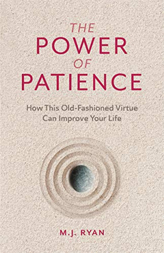 The Power Of Patience: How This Old-fashioned Virtue Can Imp