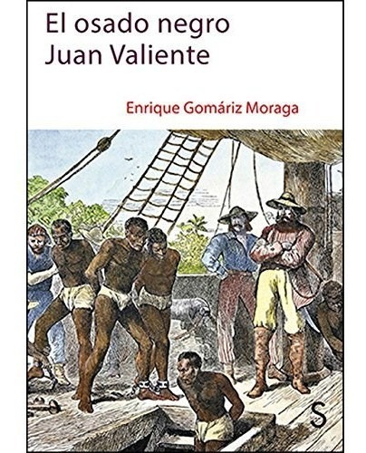 El Osado Negro Juan Valiente, De Gomariz Enrique., Vol. Abc. Editorial Silex Ediciones, Tapa Blanda En Español, 1