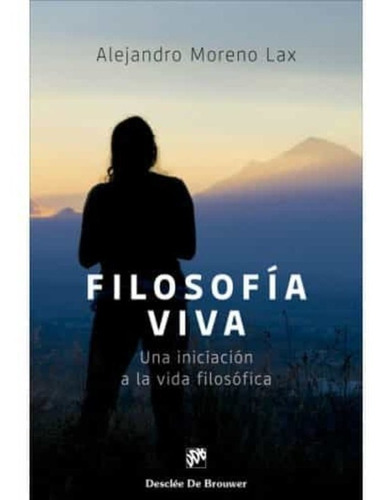 Filosofía Viva. Una Iniciación A La Vida Filosófica