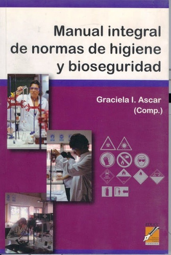 Manual Integral De Normas De Higiene Y Bioseguridad, De Ascar Graciela I.. Editorial Universidad Catolica Cordoba, Tapa Blanda En Español, 2009
