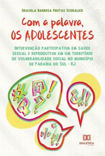 Com a palavra, os adolescentes, de Graziela Barbosa Freitas Scoralick. Editorial Dialética, tapa blanda en portugués, 2022