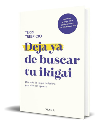 Libro Deja Ya De Buscar Tu Ikigai Terri Trespicio Original, De Terri Trespicio. Editorial Diana Editorial, Tapa Blanda En Español, 2024