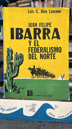 Juan Felipe Ibarra Y El Federalismo Del Norte - Lascano (Usado)