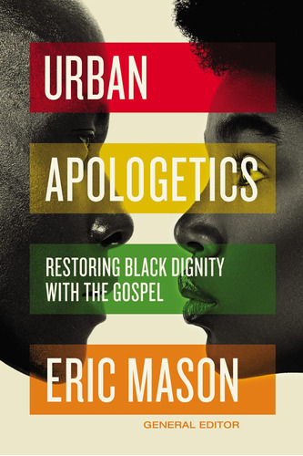 Libro: Urban Apologetics: Restoring Black Dignity With The G