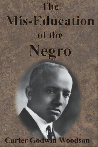 The Mis-education Of The Negro, De Carter Godwin Woodson. Editorial Value Classic Reprints, Tapa Blanda En Inglés