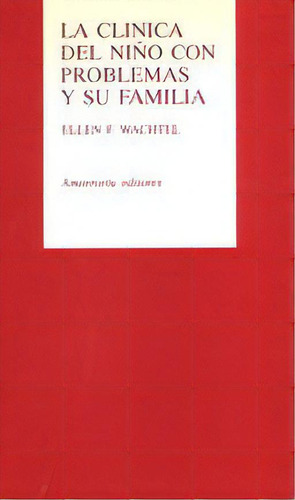 La Clãânica Del Niãâ±o Con Problemas Y Su Familia, De Wachtel, Ellen., Vol. 1. Editorial Amorrortu Editores España Sl, Tapa Blanda En Español
