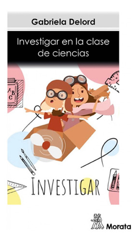 Libro Investigar En La Clase De Ciencias - Delord, Gabriela