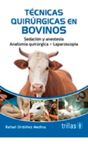Técnicas Quirúrgicas En Bovinos Sedación Y Anestesia, De Ordoñez Medina, Rafael. Editorial Trillas, Tapa Blanda En Español, 2014