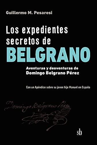 Libro Los Expedientes Secretos De Belgrano De Guillermo Mari