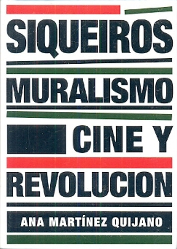 Siqueiros. Muralismo, Cine Y Revolucion - Ana Martinez Quija