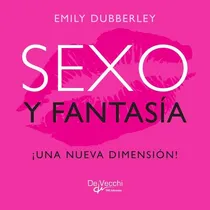 Comprar Sexo Y Fantasía. ¡una Nueva Dimensión!, De Emily Dubberley