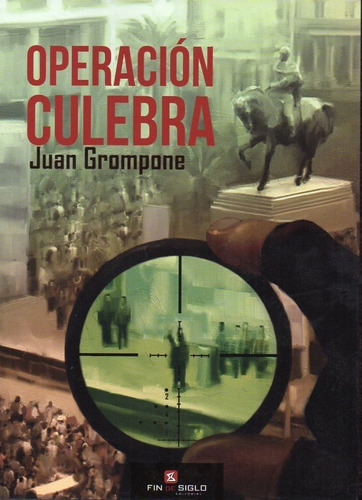 Operación Culebra, De Juan Grompone. Editorial Fin De Siglo En Español
