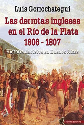 Derrotas Inglesas En El Rio De La Plata 1806 1807,las - G...