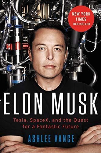 Elon Musk: Tesla, Spacex, And The Quest For A Fantastic Futu