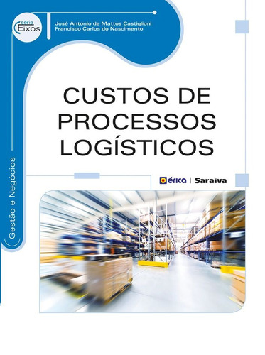 Custos de processos logísticos, de Nascimento, Francisco Carlos do. Editora Saraiva Educação S. A., capa mole em português, 2014