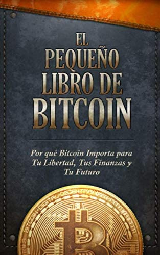 Libro: El Pequeño Libro De Bitcoin: Por Qué Bitcoin Importa 