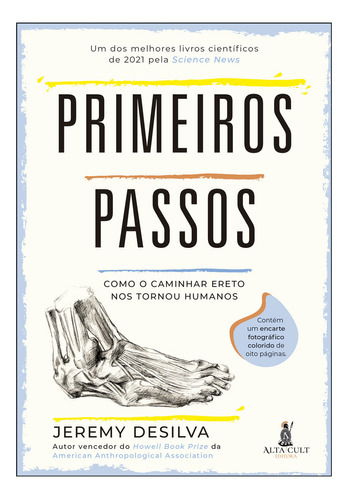 Primeiros Passos: Como O Caminhar Ereto Nos Tornou Humanos, De Jeremy Desilva. Editora Alta Cult - Alta Books, Capa Mole Em Português