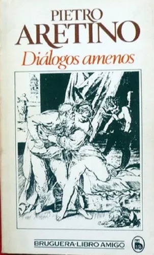 Diálogos Amenos, Pietro Aretino. Editorial Bruguera