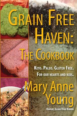 Libro Grain Free Haven: The Cookbook. Keto. Paleo. For Ou...