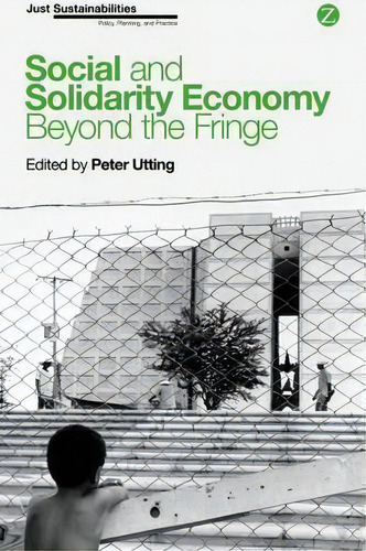 Social And Solidarity Economy : Beyond The Fringe, De Peter Utting. Editorial Zed Books Ltd, Tapa Blanda En Inglés, 2015