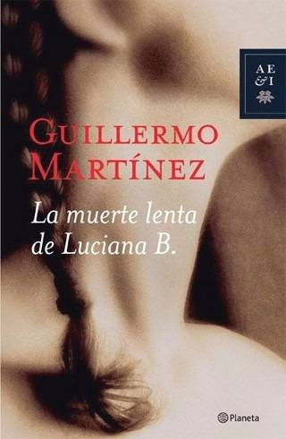 La Muerte Lenta De Luciana B - Guillermo Martinez - Pla
