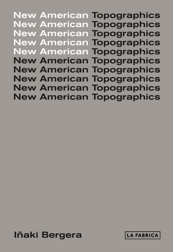 New American Topographics, De Bergera, Iñaki. Editorial La Fabrica, Tapa Dura En Inglés