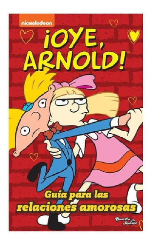 ¡Oye Arnold! Guía para las relaciones amorosas, de Nickelodeon. Serie Infantil y Juvenil Editorial Planeta Infantil México, tapa blanda en español, 2019