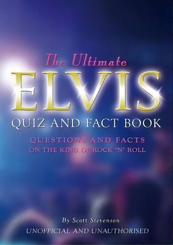 The Ultimate Elvis Quiz And Fact Book, De Scott Stevenson. Editorial Apex Publishing Ltd, Tapa Blanda En Inglés