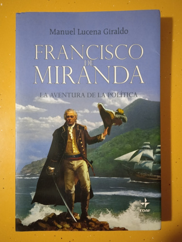 Francisco De Miranda La Aventura De La Política / M. Lucena 
