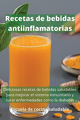 Recetas De Bebidas Antiinflamatorios: Deliciosas Recetas De