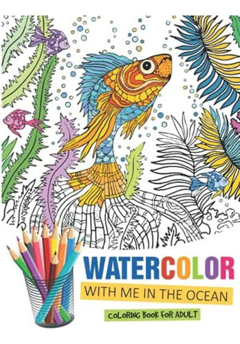Libro: Watercolor With Me In The Ocean: Coloring Book For Ad