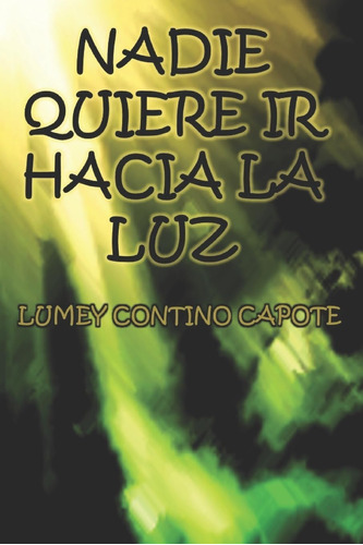 Libro: Nadie Quiere Ir Hacia La Luz (spanish Edition)