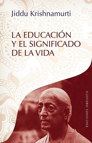 La Educacion Y El Significado De La Vida - Krishnamurti