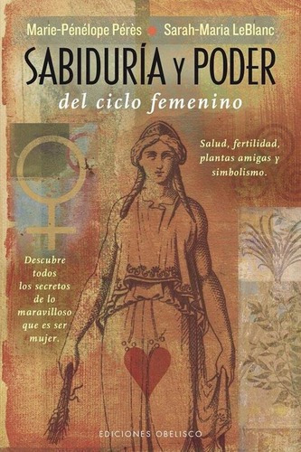 Sabiduria Y Poder Del Ciclo Femenino - Le Blanc / Pe, De Sarah Maria Le Blanc / Marie-penelope Peres. Editorial Obelisco En Español