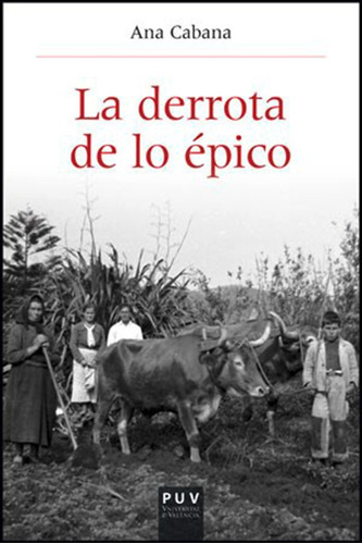 La Derrota De Lo Épico, De Ana Cabana Iglesia. Editorial Publicacions De La Universitat De València, Tapa Blanda, Edición 1 En Español, 2013