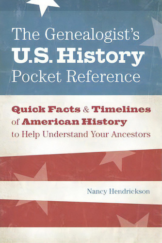 The Genealogist's U.s. History Pocket Reference, De Nancy Hendrickson. Editorial F W Publications Inc, Tapa Blanda En Inglés