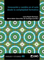 Comprar Innovación Y Cambio En El Aula Desde La Complejidad Formativa, De Rosa Sobrino Callejo Y Otros. Editorial Graó, Tapa Blanda En Español, 2023