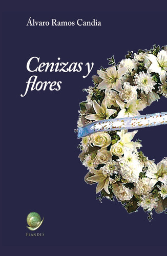 Cenizas Y Flores, De Álvaro Ramos Candia